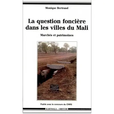La question foncière dans les villes du Mali : marchés et patrimoines