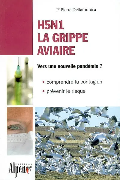 H5N1 la grippe aviaire : vers une nouvelle pandémie : comprendre la contagion, prévenir le risque