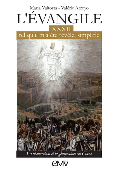 L'Evangile tel qu'il m'a été révélé, simplifié. Vol. 32. La résurrection et la glorification du Christ