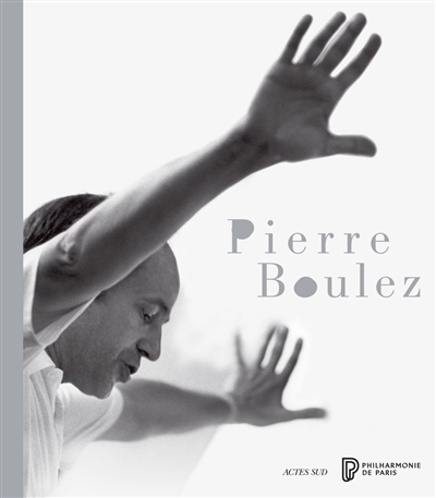 Pierre Boulez : exposition, Paris, Cité de la musique, du 17 mars au 28 juin 2015