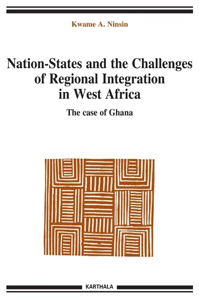 Nation-States and the challenges of regional integration in West Africa. Vol. 7. The case of Ghana