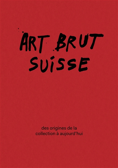 Art brut suisse : des origines de la Collection à aujourd'hui : exposition, Lausanne, Collection de l'art brut, du 27 février au 27 septembre 2026