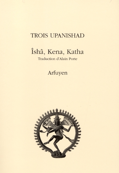 Trois Upanishad : Ishâ,Kena, Katha