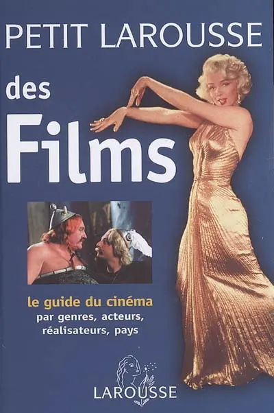 Petit Larousse des films : le guide du cinéma : par genres, acteurs, réalisateurs, pays
