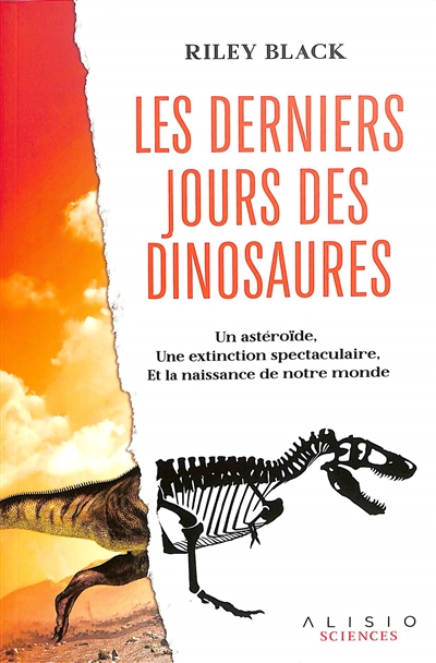 Les derniers jours des dinosaures : un astéroïde, une extinction spectaculaire, et la naissance de notre monde