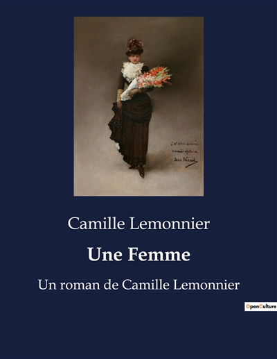 Une Femme : Un roman de Camille Lemonnier