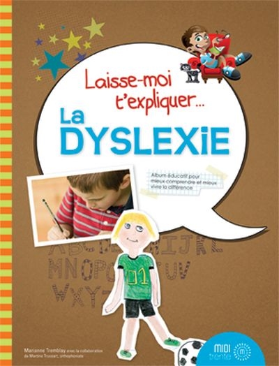 Laisse-moi t'expliquer... la dyslexie : album éducatif pour comprendre et mieux vivre la différence