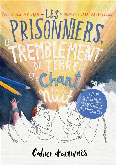 Les prisonniers, le tremblement de terre et le chant dans la nuit : cahier d'activités : le plein de mots mêlés, de labyrinthes et autres jeux !