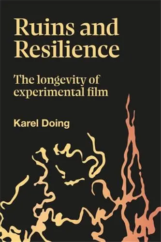 Ruins and Resilience : The Longeviry of Experimental Film