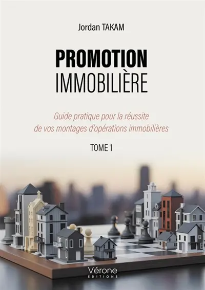 Promotion immobilière : Guide pratique pour la réussite de vos montages d'opérations immobilières : Tome 1