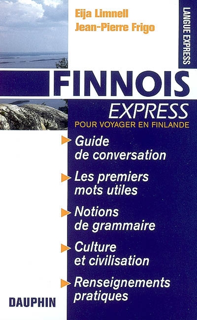 Finnois express (Finlande) : guide de conversation, les premiers mots utiles, notions de grammaire, culture et civilisation, renseignements pratiques : pour voyager en Finlande