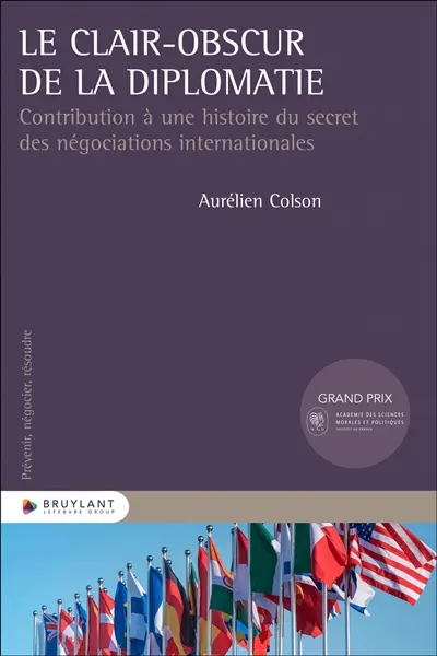 Le clair-obscur de la diplomatie : contribution à une histoire du secret des négociations internationales