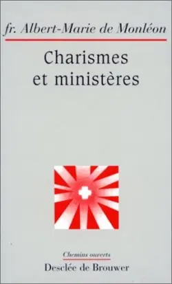 Charismes et ministères : dans l'Ecriture et l'expérience de l'Eglise