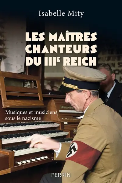Les maîtres chanteurs du IIIe Reich : musiques et musiciens sous le nazisme Les maîtres chanteurs du IIIe Reich : musiques et musiciens sous le nazisme