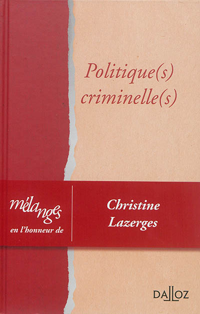 Politique(s) criminelle(s) : mélanges en l'honneur du professeur Christine Lazerges