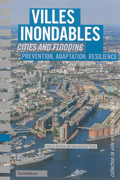 Villes inondables : prévention, adaptation, résilience. Cities and flooding