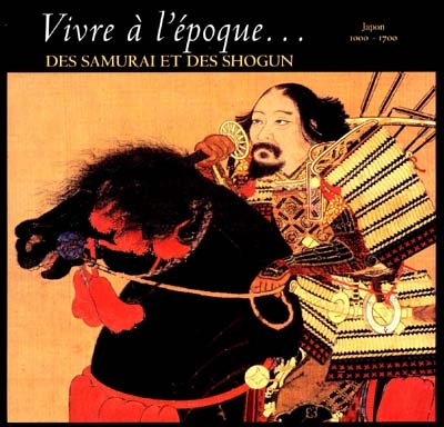 Vivre à l'époque... des samuraï et des shogun