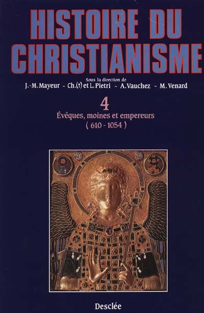 Histoire du christianisme : des origines à nos jours. Vol. 4. Evêques, moines et empereurs : 612-1054