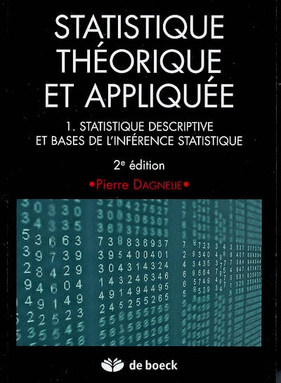 Statistique théorique et appliquée. Vol. 1. Statistique descriptive et bases de l'inférence statistique