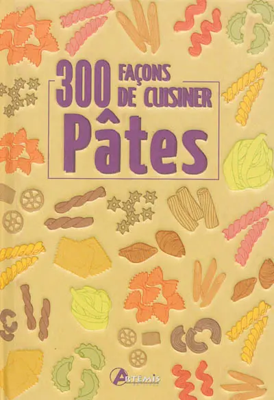 Pâtes : 300 façons de cuisiner