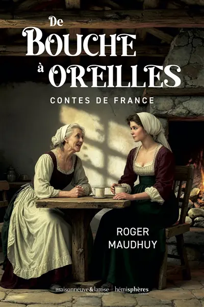 De bouches à oreilles : contes de France De bouches à oreilles : contes de France