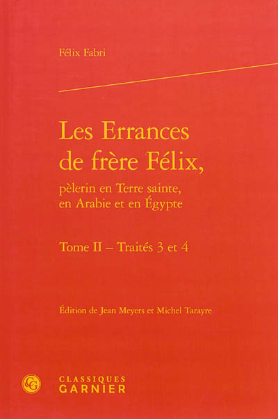 Les errances de frère Félix, pèlerin en Terre sainte, en Arabie et en Egypte. Vol. 2. Traités 3 et 4