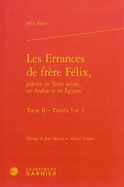 Les errances de frère Félix, pèlerin en Terre sainte, en Arabie et en Egypte. Vol. 2. Traités 3 et 4