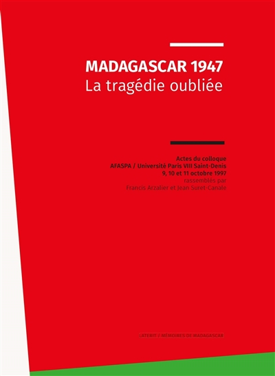 Madagascar 1947 : la tragédie oubliée : actes du colloque AFASPA-Université Paris VIII Saint-Denis 9, 10 et 11 octobre 1997