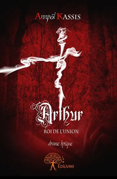 Arthur : ROI DE L'UNION : Drame lyrique
