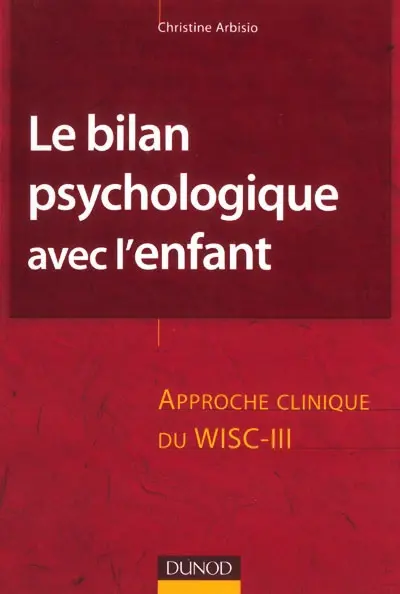 Le bilan psychologique avec l'enfant : approche clinique ou Wisc-III