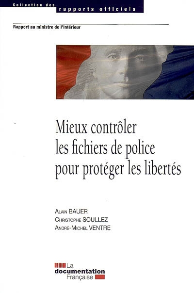 Mieux contrôler les fichiers de police pour protéger les libertés : rapport au ministre de l'Intérieur