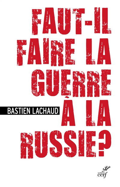 Faut-il faire la guerre à la Russie ?