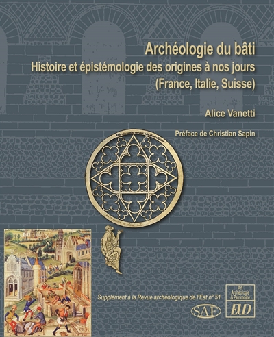 Archéologie du bâti : histoire et épistémologie des origines à nos jours (France, Italie, Suisse)