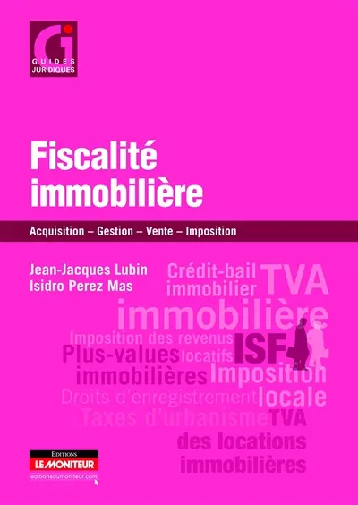 Fiscalité immobilière : acquisition, gestion, vente, imposition