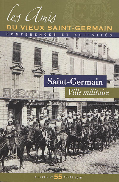 Bulletin des Amis du vieux Saint-Germain, n° 55. Saint-Germain, ville militaire