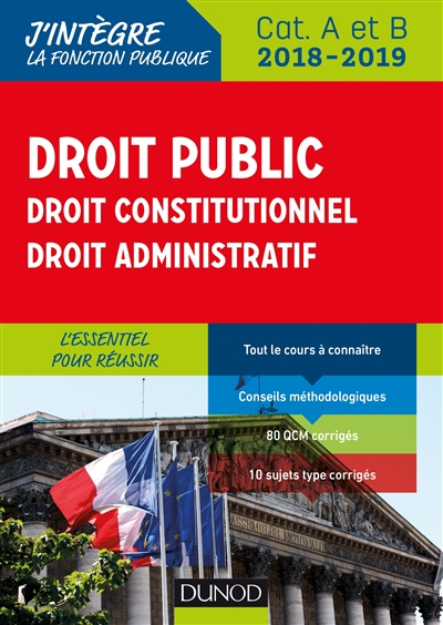 Droit public, droit constitutionnel, droit administratif 2018-2019 : cat. A et B : l'essentiel pour réussir