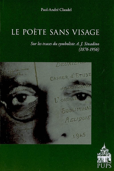 Le poète sans visage : sur les traces du symboliste A.J. Sinadino, 1876-1956