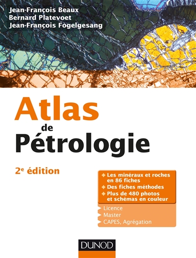 Atlas de pétrologie : les minéraux et roches en 86 fiches, des fiches méthodes, plus de 480 photos et schémas en couleur : licence, master, Capes, agrégation
