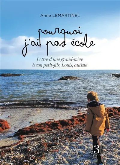 Pourquoi j'ai pas école : Lettre d'une grand-mère à son petit-fils, Louis, autiste