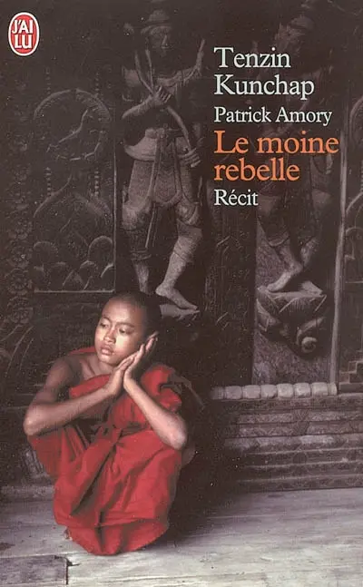 Le moine rebelle : carnets de lutte de ma vie au Tibet