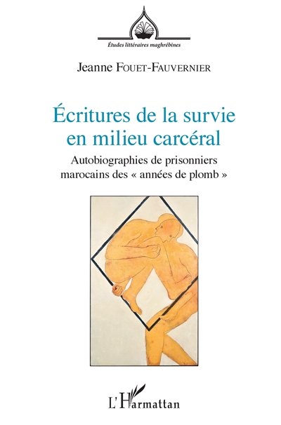 Ecritures de la survie en milieu carcéral : autobiographies de prisonniers marocains des "années de plomb"