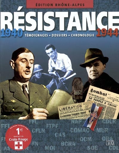 Résistance, 1940-1944 : édition Rhône-Alpes : témoignages, dossiers, chronologie