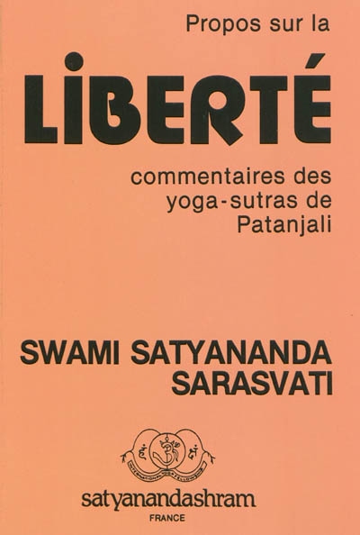 Propos sur la liberté : commentaires des yoga-sutras de Patanjali - Satyananda Saraswati