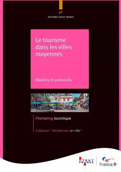 Le tourisme dans les villes moyennes : réalités et potentiels