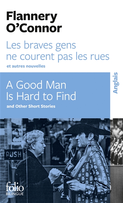 Les braves gens ne courent pas les rues : et autres nouvelles. A good man is hard to find : and other short stories