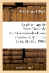 Le pèlerinage de Notre-Dame de Saint-Germain-des-Fossés (diocèse de Moulins) (6e éd. ill.)