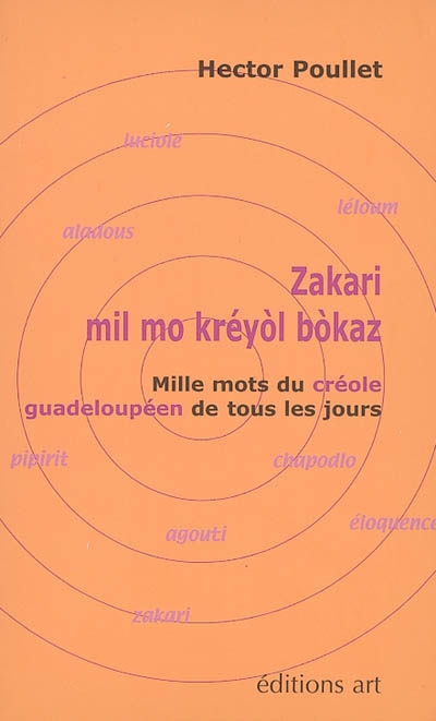 Zakari : mil mo kréyol bokaz. Mille mots du créole guadeloupéen de tous les jours : lexique créole-français, français-créole