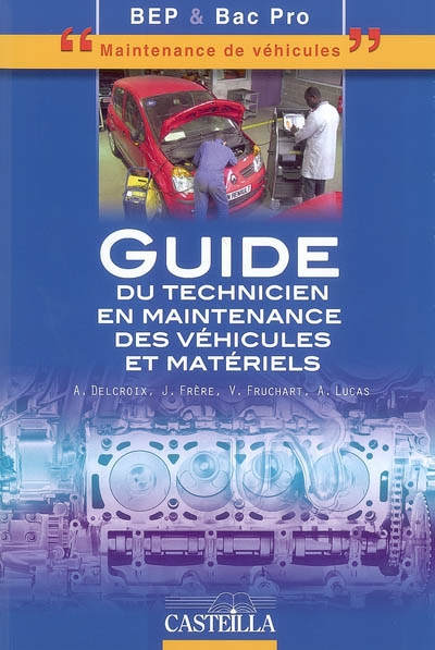 Guide du technicien en maintenance des véhicules et matériels : BEP-BAC PRO maintenance de véhicules