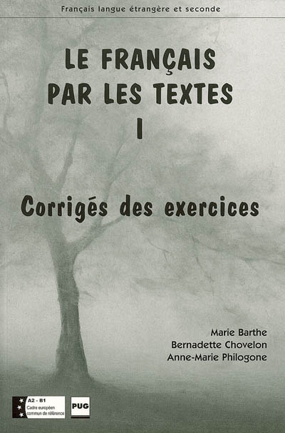 Le français par les textes : corrigés des exercices. Vol. 1. Niveaux A2 et B1