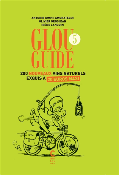 Glou guide. Vol. 5. 200 nouveaux vins naturels exquis à 20 euros maxi
